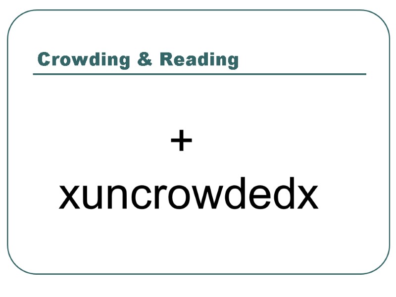 Crowding & Reading          + 